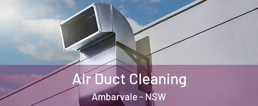 Air Duct Cleaning Ambarvale - NSW