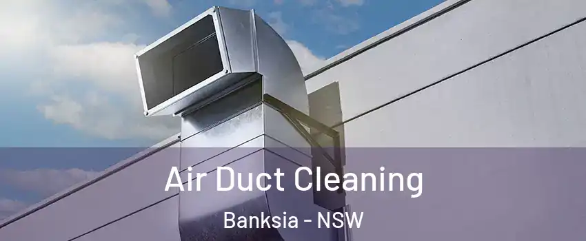 Air Duct Cleaning Banksia - NSW