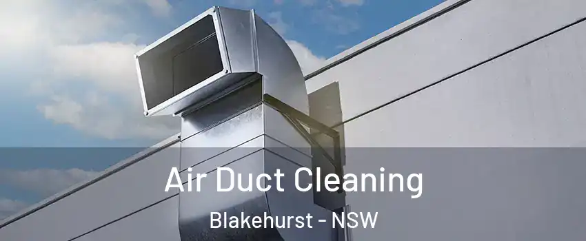 Air Duct Cleaning Blakehurst - NSW