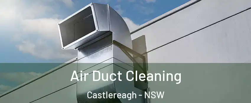Air Duct Cleaning Castlereagh - NSW