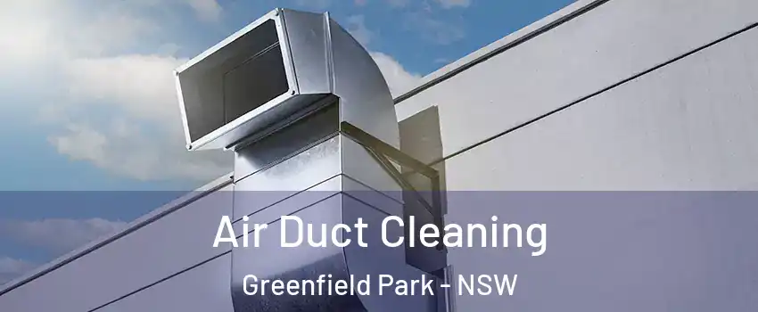 Air Duct Cleaning Greenfield Park - NSW
