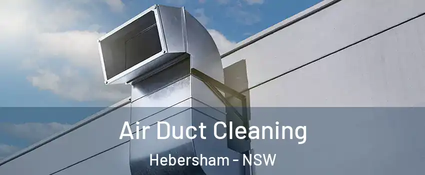 Air Duct Cleaning Hebersham - NSW