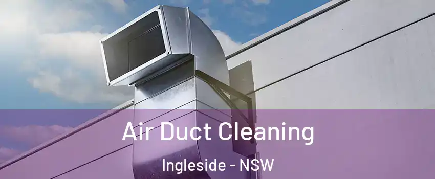 Air Duct Cleaning Ingleside - NSW