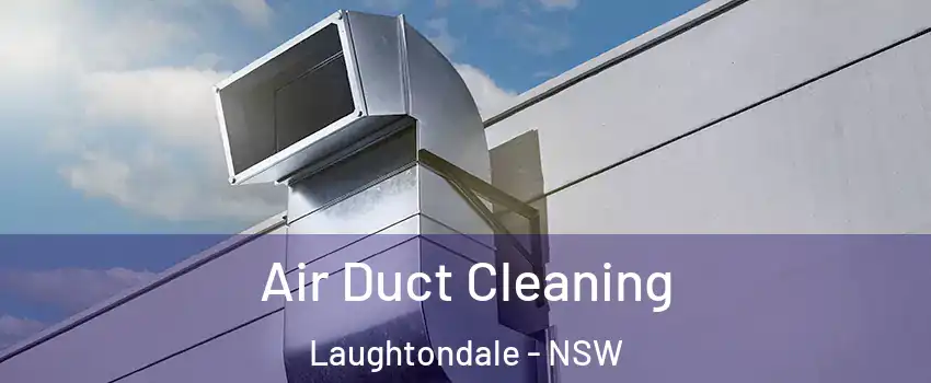 Air Duct Cleaning Laughtondale - NSW