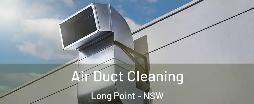Air Duct Cleaning Long Point - NSW
