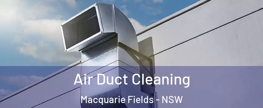 Air Duct Cleaning Macquarie Fields - NSW
