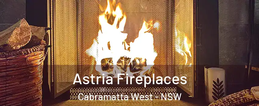 Astria Fireplaces Cabramatta West - NSW