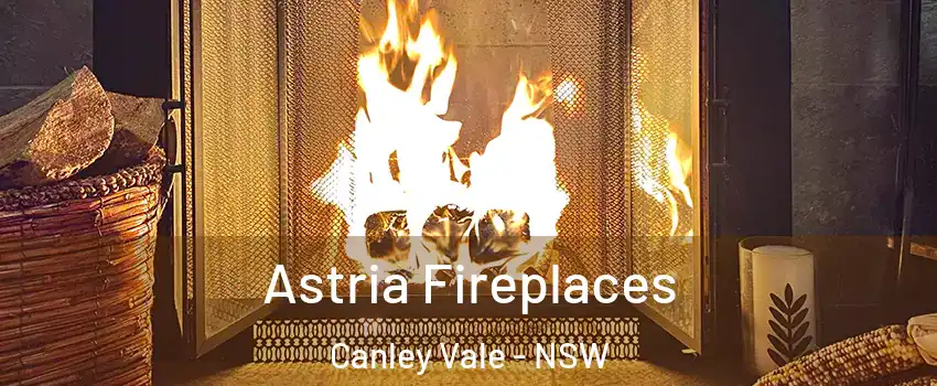 Astria Fireplaces Canley Vale - NSW