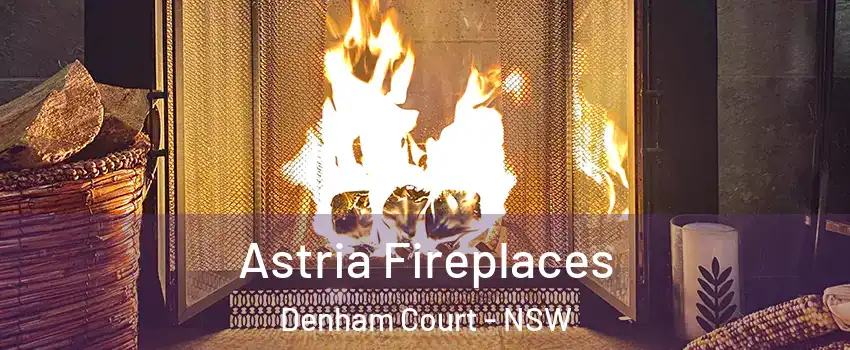  Astria Fireplaces Denham Court - NSW