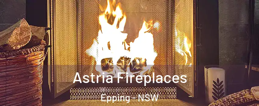 Astria Fireplaces Epping - NSW