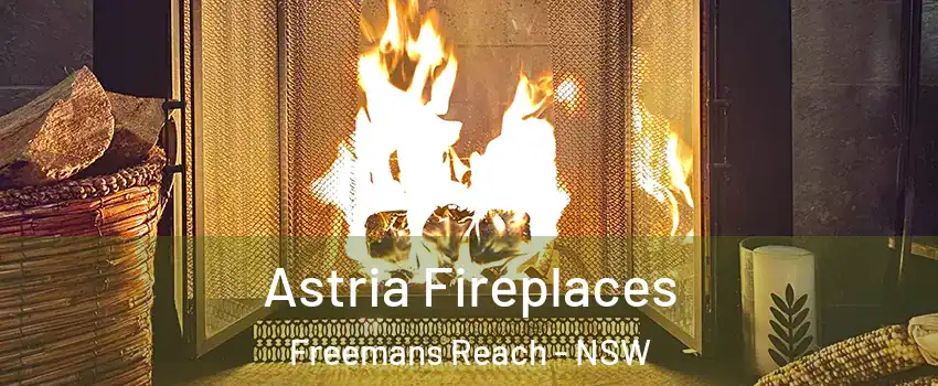 Astria Fireplaces Freemans Reach - NSW