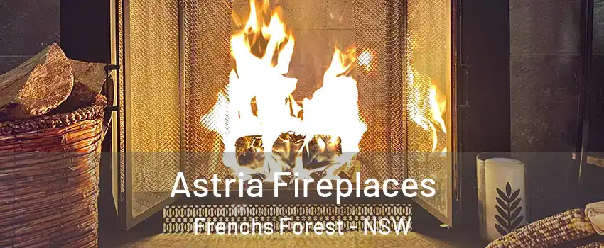 Astria Fireplaces Frenchs Forest - NSW