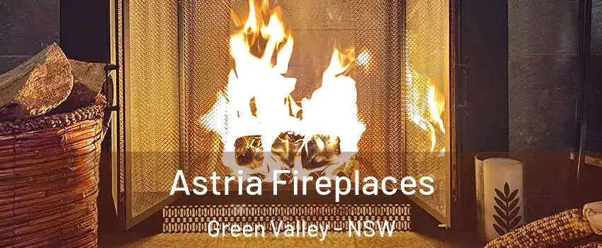 Astria Fireplaces Green Valley - NSW