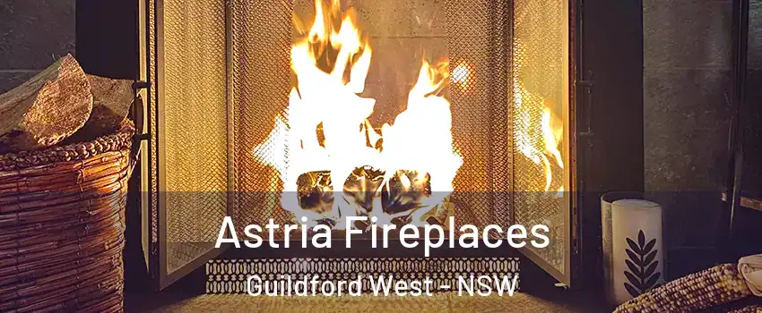 Astria Fireplaces Guildford West - NSW
