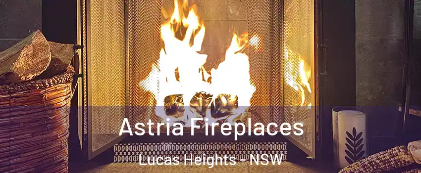 Astria Fireplaces Lucas Heights - NSW