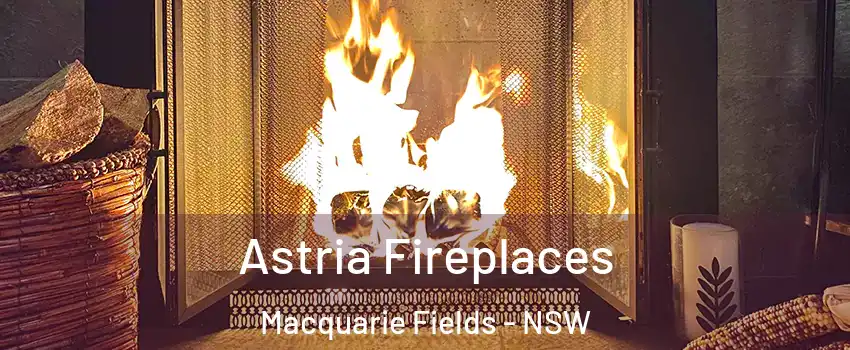 Astria Fireplaces Macquarie Fields - NSW