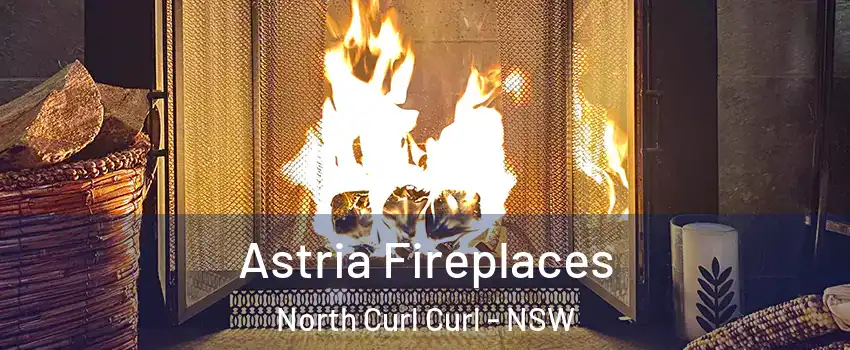 Astria Fireplaces North Curl Curl - NSW