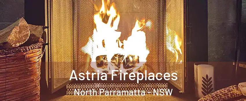 Astria Fireplaces North Parramatta - NSW