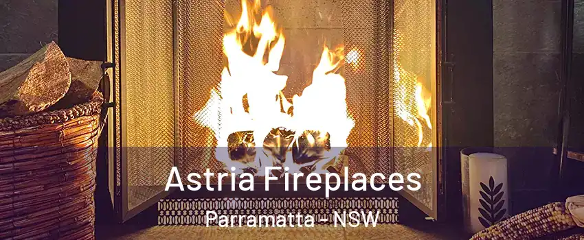 Astria Fireplaces Parramatta - NSW