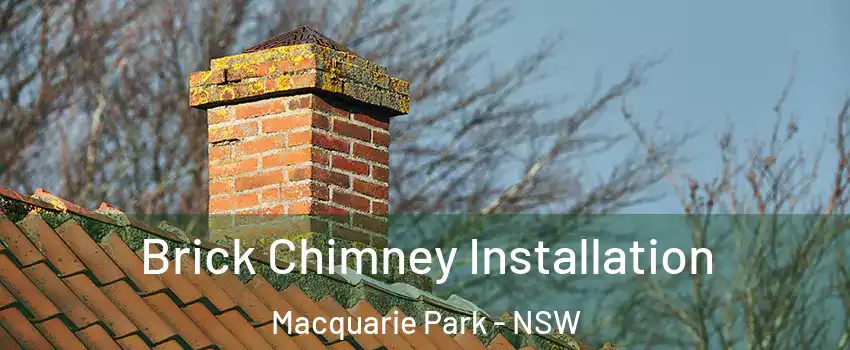 Brick Chimney Installation Macquarie Park - NSW