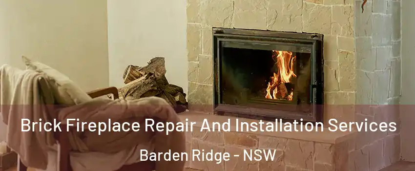 Brick Fireplace Repair And Installation Services Barden Ridge - NSW