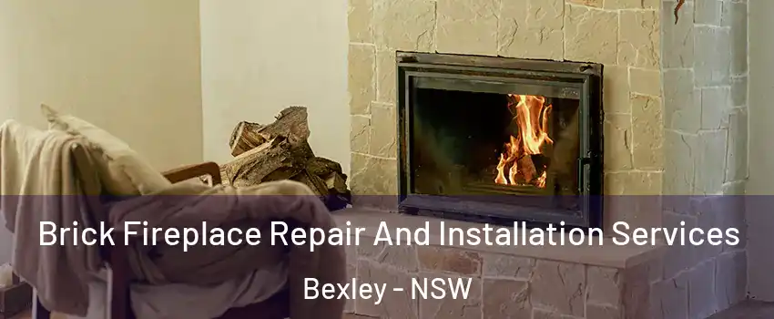 Brick Fireplace Repair And Installation Services Bexley - NSW