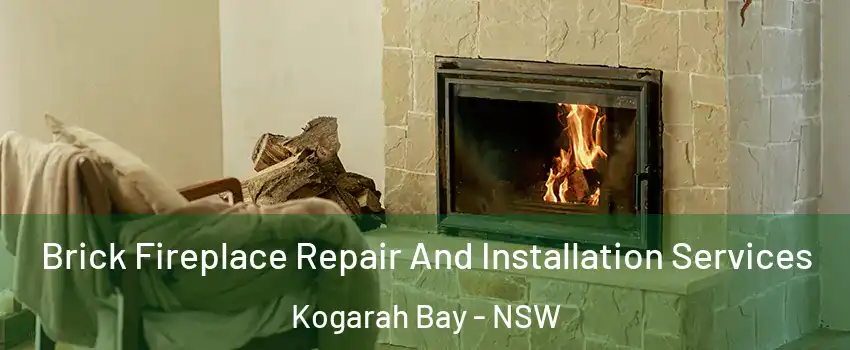 Brick Fireplace Repair And Installation Services Kogarah Bay - NSW