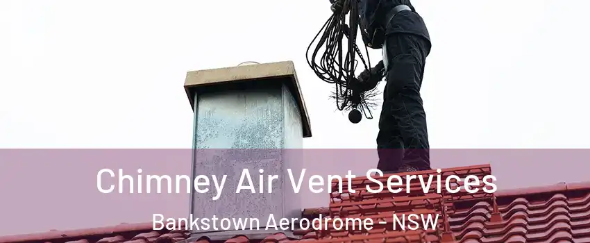 Chimney Air Vent Services Bankstown Aerodrome - NSW