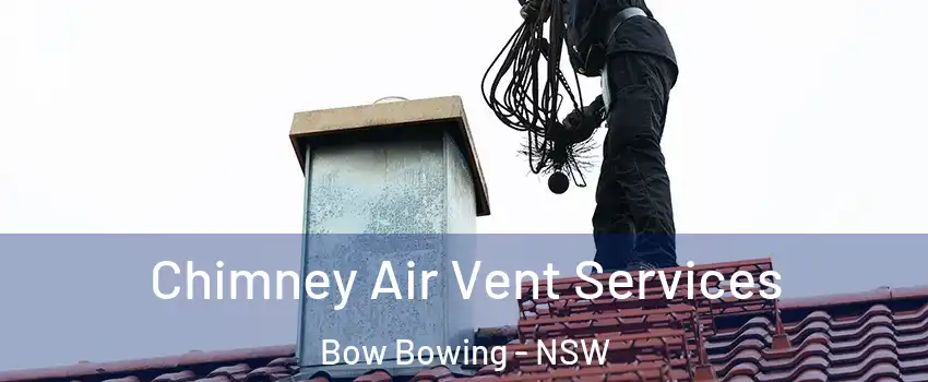  Chimney Air Vent Services Bow Bowing - NSW
