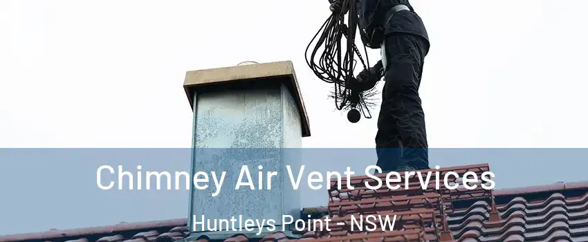 Chimney Air Vent Services Huntleys Point - NSW