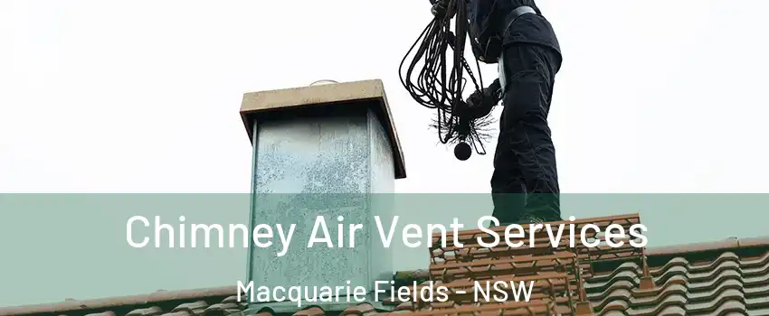 Chimney Air Vent Services Macquarie Fields - NSW