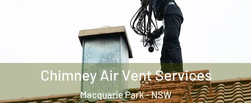 Chimney Air Vent Services Macquarie Park - NSW
