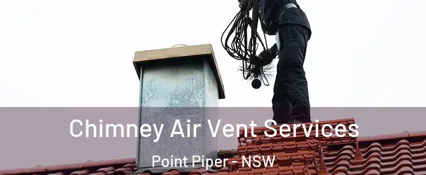 Chimney Air Vent Services Point Piper - NSW