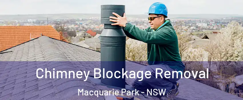 Chimney Blockage Removal Macquarie Park - NSW