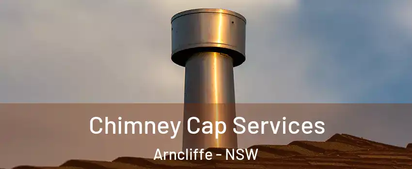 Chimney Cap Services Arncliffe - NSW