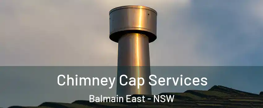 Chimney Cap Services Balmain East - NSW
