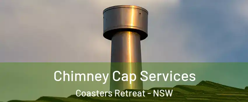 Chimney Cap Services Coasters Retreat - NSW