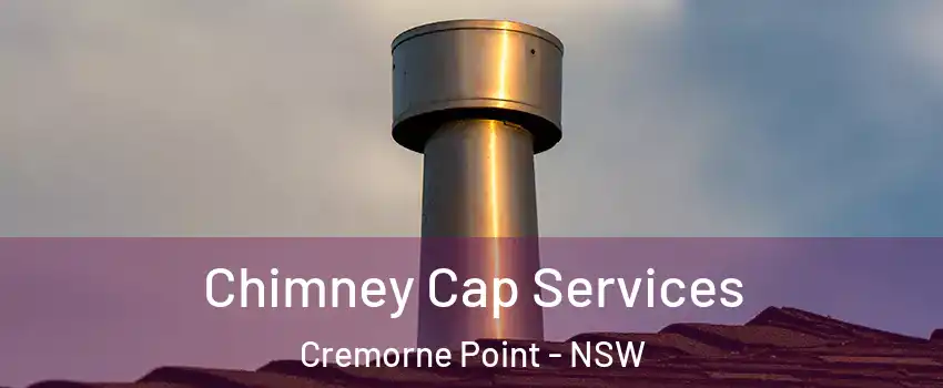  Chimney Cap Services Cremorne Point - NSW