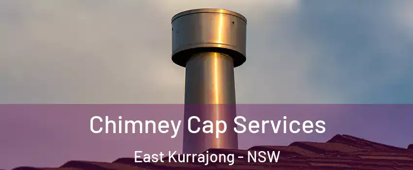 Chimney Cap Services East Kurrajong - NSW