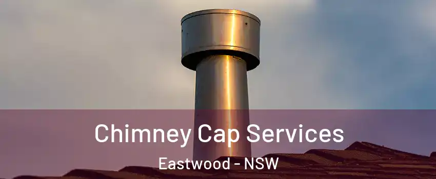Chimney Cap Services Eastwood - NSW