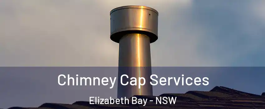 Chimney Cap Services Elizabeth Bay - NSW