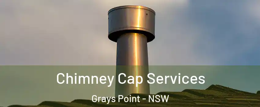 Chimney Cap Services Grays Point - NSW