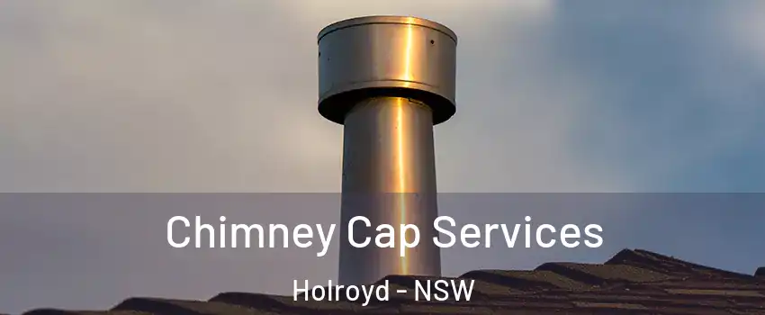Chimney Cap Services Holroyd - NSW