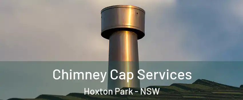 Chimney Cap Services Hoxton Park - NSW