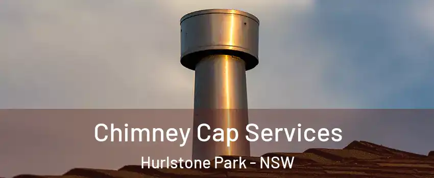 Chimney Cap Services Hurlstone Park - NSW