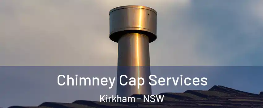 Chimney Cap Services Kirkham - NSW