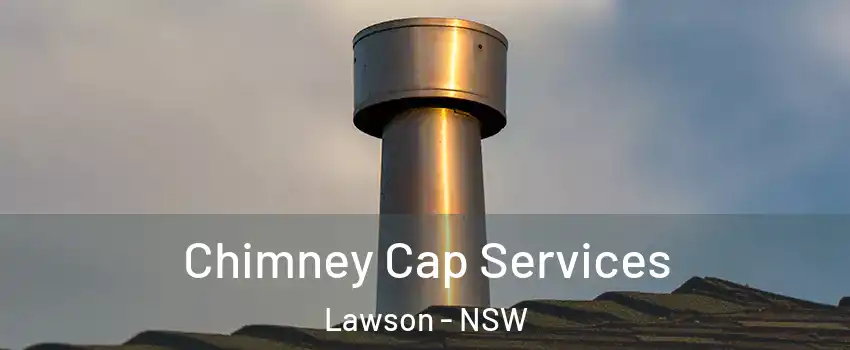 Chimney Cap Services Lawson - NSW