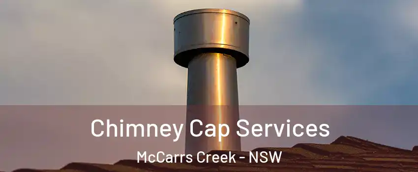 Chimney Cap Services McCarrs Creek - NSW