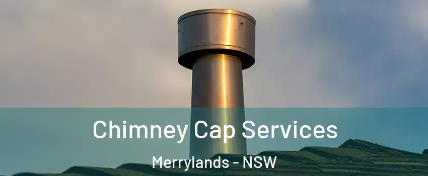 Chimney Cap Services Merrylands - NSW