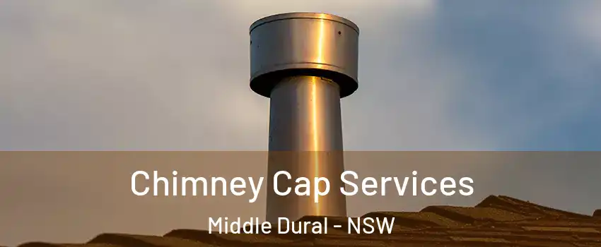 Chimney Cap Services Middle Dural - NSW